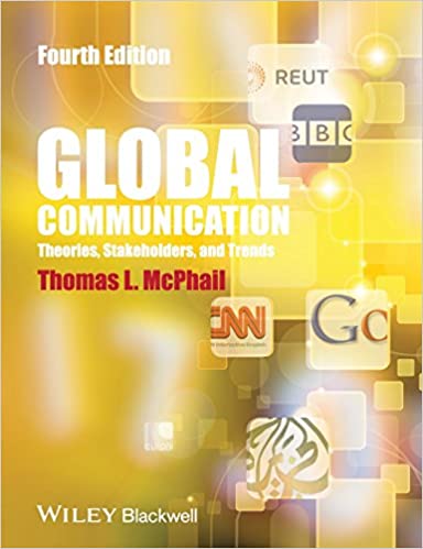 Global Communication Theories, Stakeholders and Trends, 4th Edition McPhail Test Bank