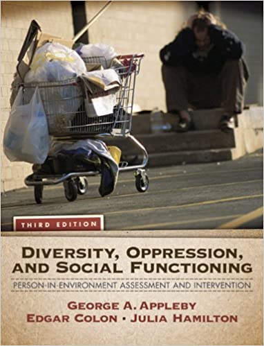 Diversity, Oppression, and Social Functioning Person-In-Environment Assessment and Intervention, 3E George A. Appleby, Edgar A. Colon, Julia Hamilton, Instructor solution manual