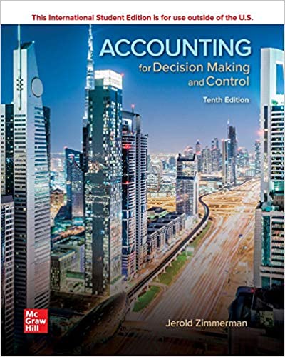 Accounting for Decision Making and Control 10th Edition Jerold Zimmerman (Test Bank + Solution manual)