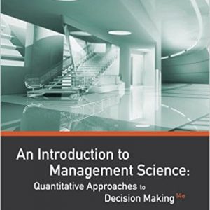 An Introduction to Management Science Quantitative Approaches to Decision Making, 14th Edition R. Anderson, J. Sweeney,A. Williams, D. Camm, J. Cochran, J. Fry, Jeffrey W. Ohlmann Test Bank