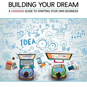Building Your Dream 10th A Canadian Guide to Starting Your Own Business Good Test Bank