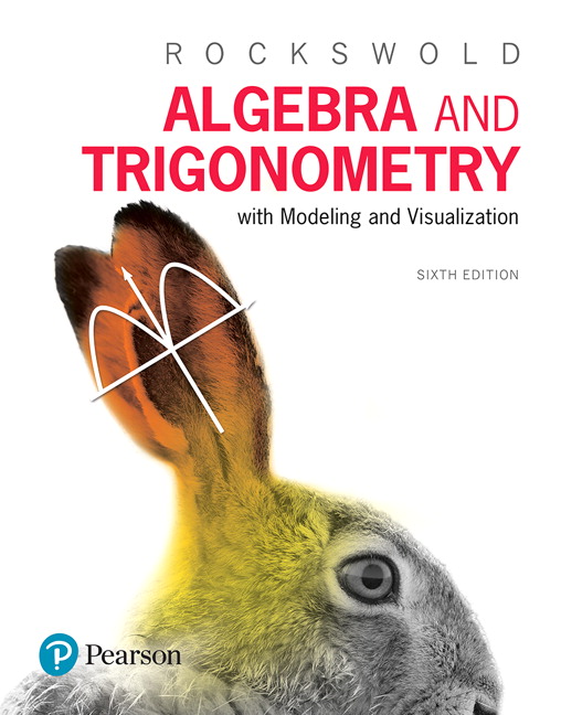 Algebra and Trigonometry with Modeling & Visualization, 6th Edition Gary K. Rockswold Test Bank + Solution Manual