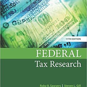 Federal Tax Research, 11th Edition Roby B. Sawyers, Steven Gill Test Banks