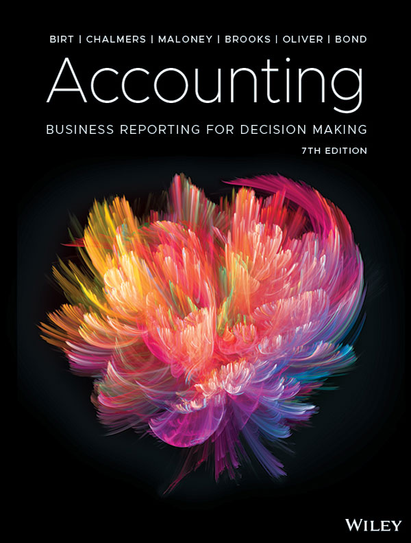 Accounting Business Reporting for Decision Making, 7th Edition Birt, Chalmers, Maloney, Brooks, Oliver, Bond 2019 Test Bank