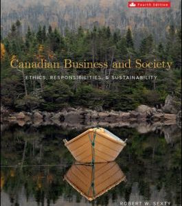 Canadian Business and Society Ethics, Responsibilities & Sustainability, 4e Robert W Sexty, Test Bank