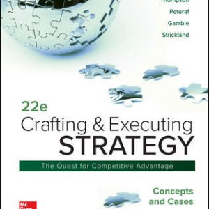 Crafting and Executing Strategy The Quest for Competitive Advantage Concepts, 22e A. Thompson Jr., A. Peteraf, E. Gamble, A. J. Strickland, 2020 Test Bank