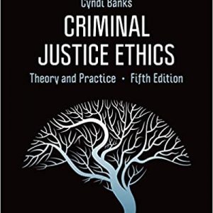 Criminal Justice Ethics Theory and Practice 5th Edition by Cyndi L. Banks (SAGE Publisher ) Test Bank