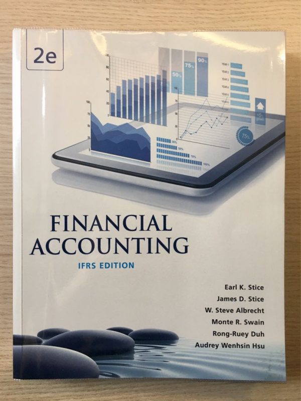 Financial Accounting, IFRS Edition, Second Edition, 2nd Edition Earl K. Stice, James D. Stice, W. Steve Albrecht, Monte R. Swain, Rong-Ruey Duh, Audrey Wenhsin Hsu Solution Manual