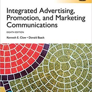 Integrated Advertising, Promotion and Marketing Communications, Global Edition, 8E E. Clow, E. Baack, Test Bank and Solution Manual