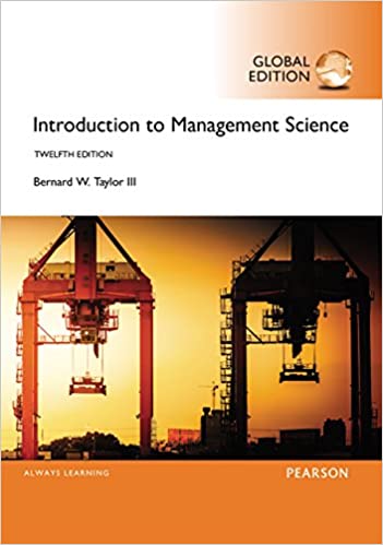 Introduction to Management Science, Global Edition, 12E Bernard W. Taylor Test Bank