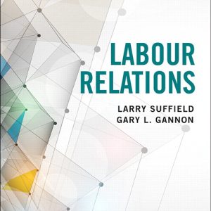 Labour Relations, 5E Larry Suffield, Gary L. Gannon, 2019 Test Bank and Solutions Manual