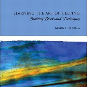 Learning the Art of Helping Building Blocks and Techniques, 5th Edition Mark E. Young, IM w Test Bank