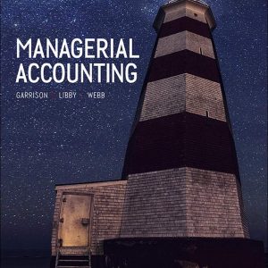 Managerial Accounting, 11e Canadian Edition ,Roy H. Garrison, Theresa Libby, Alan Webb, Test Bank+Instructors Solution Manual
