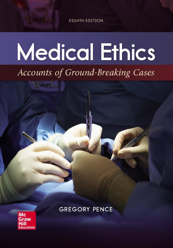 Medical Ethics Accounts of Ground-Breaking Cases , 8e Gregory Pence Test Bank
