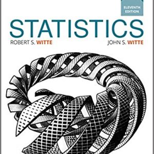 Statistics, 11th Edition by Robert S. Witte, John S. Witte. 2016 Test Bank Test Bank