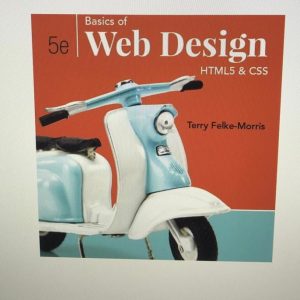 Basics of Web Design HTML5 & CSS, 5th Edition Terry Felke-Morris Terry Felke-Morris, Test Bank