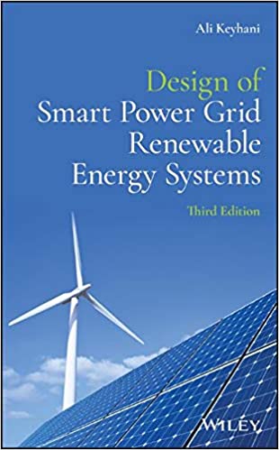 Design of Smart Power Grid Renewable Energy Systems, 3rd Edition Ali Keyhani. 2019 Solution Manual