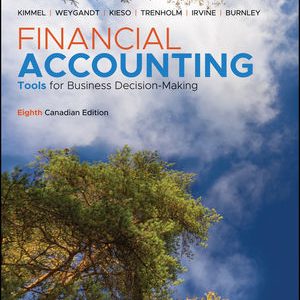 Financial Accounting Tools for Business Decision Making, Enhanced eText, 8th Canadian Edition Kimmel, Weygandt, Kieso, Trenholm, Irvine, Burnley 2020 Test Bank