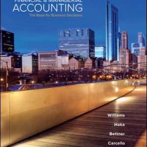 Financial and Managerial Accounting The Basis for Business Decisions, 19e R. Williams, F. Haka, S. Bettner, V. Carcello, 2020 Solution Manual