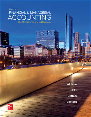 Financial and Managerial Accounting The Basis for Business Decisions, 19e R. Williams, F. Haka, S. Bettner, V. Carcello, 2020 Solution Manual