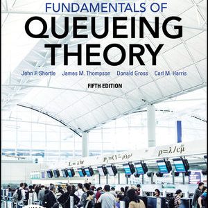 Fundamentals of Queueing Theory, 5th Edition Shortle, Thompson, Gross, Harris Instructor Solutions Manual