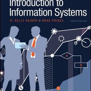 Introduction to Information Systems, 8th Edition Rainer, Prince 2020 Test Bank