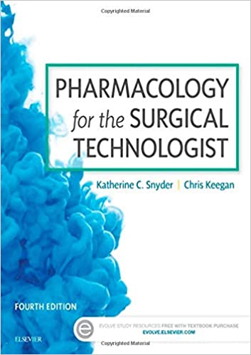 Pharmacology for the Surgical Technologist 4th Edition katherine c. Snydercrhis keegan ( Publisher Elsevier ) Test Bank