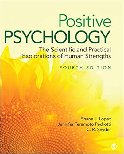 Positive Psychology The Scientific and Practical Explorations of Human Strengths 4th edition J. Lopez , Pedrotti , Snyder ( Sage Publisher ) Test Bank