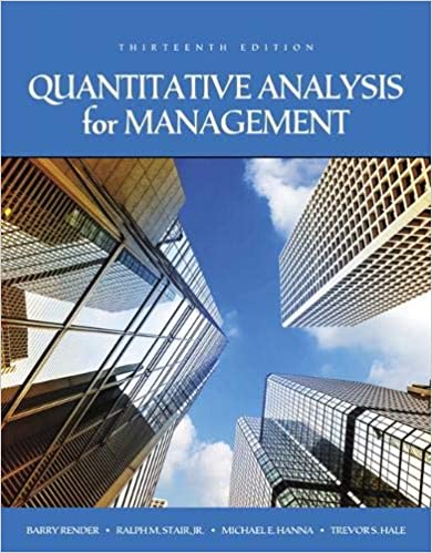 Quantitative Analysis for Management 13E Barry Render, Ralph M. Stair, Jr., Michael E. Hanna, Trevor S. Hale, Instructor's Solutions Manual