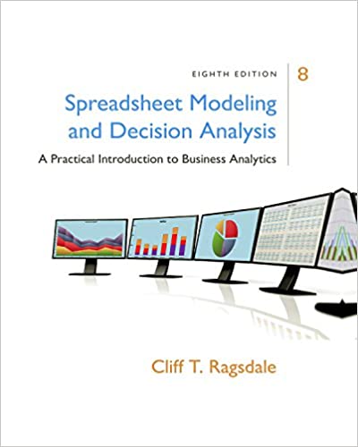 Spreadsheet Modeling & Decision Analysis A Practical Introduction to Business Analytics , 8th Edition Cliff Ragsdale Test Bank