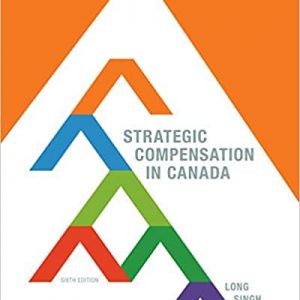 Strategic Compensation in Canada , 6th Edition Richard Long; Parbudyal Singh Instructor Manual