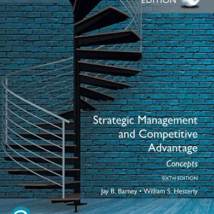 Strategic Management and Competitive Advantage Concepts and Cases Global Edition, 6E Jay B. Barney, William S. Hesterly Test Bank