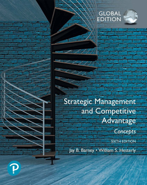 Strategic Management and Competitive Advantage Concepts and Cases Global Edition, 6E Jay B. Barney, William S. Hesterly Test Bank