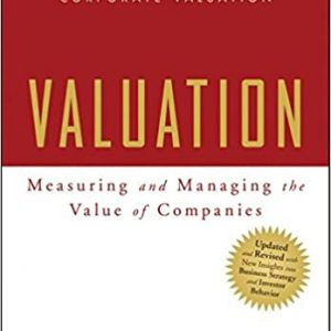 Valuation Measuring and Managing the Value of Companies, University Edition, 5th Edition McKinsey & Company Inc., Koller, Goedhart, Wessels Solution Manual