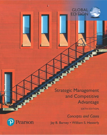 Strategic Management and Competitive Advantage Concepts and Cases Global Edition, 6E Jay B. Barney, William S. Hesterly Instructor manual