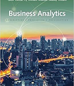 Business Analytics, 3rd Edition Jeffrey D. Camm, James J. Cochran, Michael J. Fry, Jeffrey W. Ohlmann, David R. Anderson, Dennis J. Sweeney, Thomas A. Williams Solution Manaual
