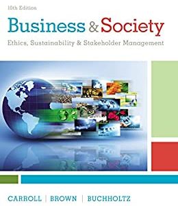 Case Notes for Business & Society: Ethics, Sustainability & Stakeholder Management 10th Edition Archie B. Carroll Test Bank