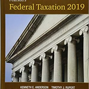 Pearson's Federal Taxation 2019 Corporations, Partnerships, Estates and Trust Prentice 32E Timothy J. Rupert, Kenneth E. Anderson, Test Bank