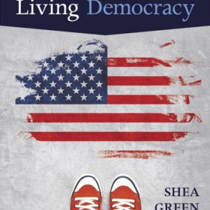 Living Democracy, 2018 Elections and Updates Edition, 5th Edition Daniel M. Shea Test Bank