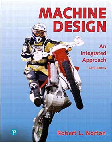 Machine Design, An Integrated Approach,6th edition, by Robert L. Norton Solution Manual