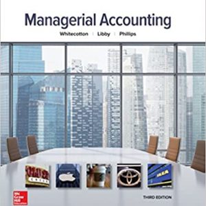 Managerial Accounting, 3e Stacey M. Whitecotton, Robert Libby, Fred Phillips, Test Bank