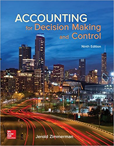 Accounting for Decision Making and Control, 9e Jerold L. Zimmerman, University of Rochester Test Bank