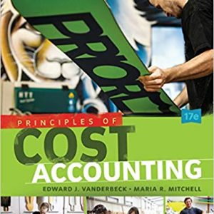 Principles of Cost Accounting, 17th Edition Edward J. Vanderbeck, Maria R. Mitchell Test Bank