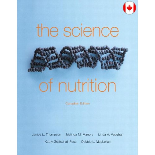 The Science of Nutrition, 1st Canadian Edition J. Thompson, Manore, A. Vaughan , Gottschall-Pass , MacLellan Test Bank