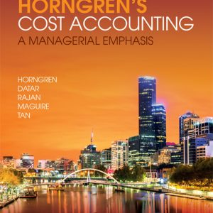 Horngren’s Cost Accounting: A Managerial Emphasis, 3rd Edition, By Charles Horngren, Srikant M Datar, Madhav V Rajan, William Maguire, Rebecca Tan Solution Manual