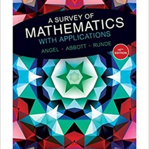 A Survey of Mathematics with Applications, 10th Edition Allen R. Angel, Christine D. Abbott, Dennis Runde, Solution Manual