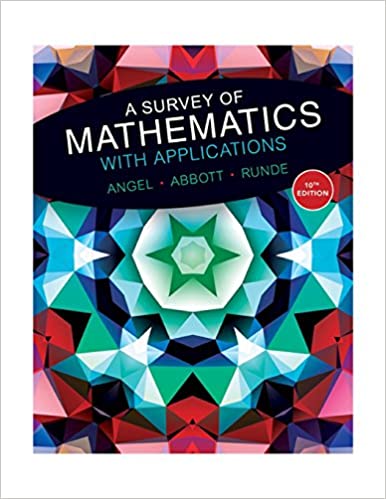 A Survey of Mathematics with Applications, 10th Edition Allen R. Angel, Christine D. Abbott, Dennis Runde, Solution Manual