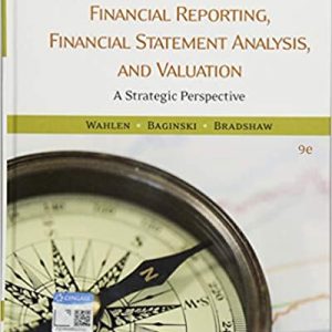 Financial Reporting, Financial Statement Analysis and Valuation, 9th Edition James M. Wahlen, Stephen P. Baginski, Mark Bradshaw Solution Manual