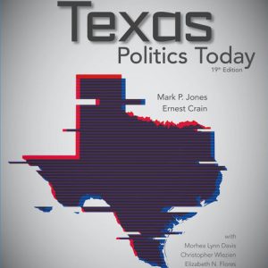 Texas Politics Today, 19th Edition Mark Jones Ernest Crain Morhea Lynn Davis Christopher Wlezein Test Bank