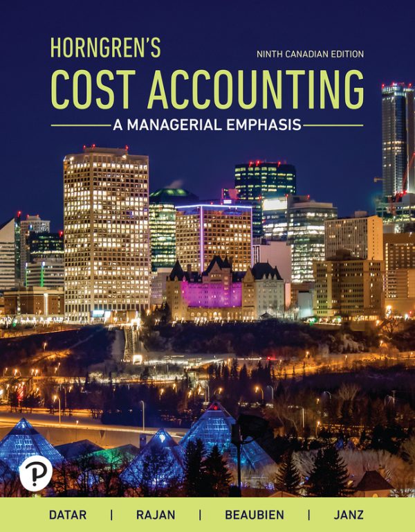 Cost Accounting A Managerial Emphasis Ninth_Canadian, 9th edition Srikant M. Datar Madhav V. Rajan Louis Beaubien Steve Janz Test bank